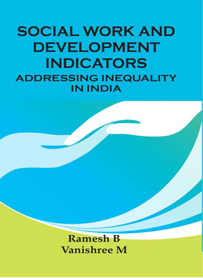 Social Work and Development Indicators: Addressing Inequality in India(Hardcover, Ramesh B, Vanishree M)