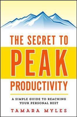 The Secret to Peak Productivity: A Simple Guide to Reaching Your Personal Best(English, Paperback, Myles Tamara)
