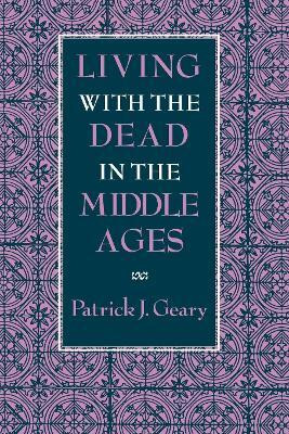 Living with the Dead in the Middle Ages(English, Paperback, Geary Patrick J.)
