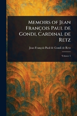 Memoirs of Jean Francois Paul De Gondi, Cardinal De Retz(English, Paperback, Retz Jean Francois Paul de Gondi de)