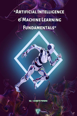 Artificial Intelligence and Machine Learning Fundamentals  - A Comprehensive Course(English, Paperback, Vineeta Prasad)