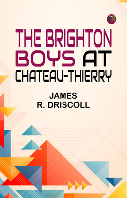 The Brighton Boys at Chateau-Thierry(Paperback, James R. Driscoll)