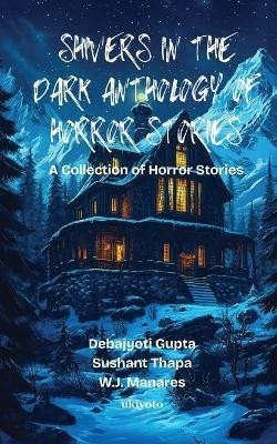 Shivers in the Dark Anthology of Horror Stories(English, Paperback, Debajyoti Gupta)