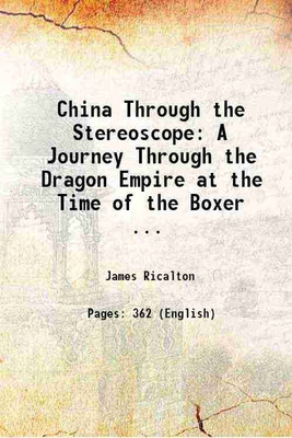 China Through the Stereoscope: A Journey Through the Dragon Empire at the Time of the Boxer ... 1901 [Hardcover](Hardcover, James Ricalton)