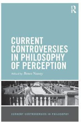 Current Controversies in Philosophy of Perception(English, Paperback, Nanay Bence)