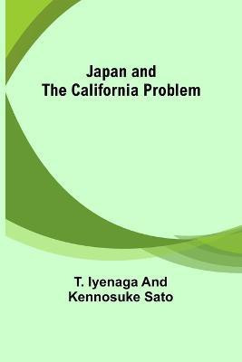 Japan and the California Problem(English, Paperback, Iyenaga, Kennosuke Sato T)