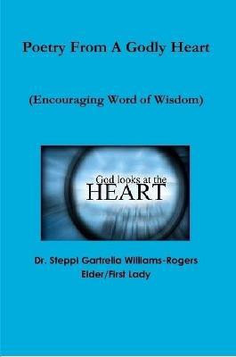 Poetry From A Godly Heart(English, Paperback, Williams-Rogers Steppi Gartrella Dr)