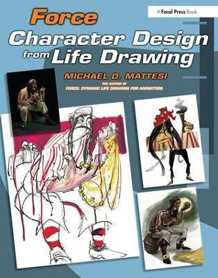 Force: Character Design from Life Drawing(English, Paperback, Mattesi Mike)