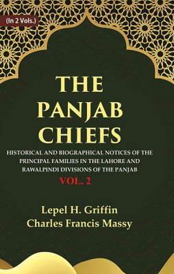 The Panjab Chiefs: Historical and Biographical Notices of the Principal Families in the Lahore and Rawalpindi Divisions of the Panjab 2nd [Hardcover](Hardcover, Lepel H. Griffin, Charles Francis Massy)