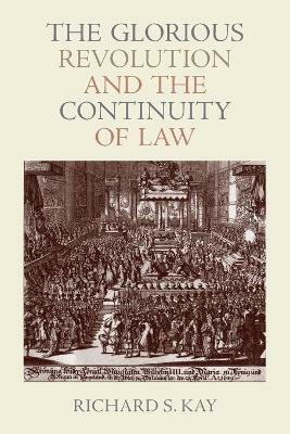 The Glorious Revolution and the Continuity of Law(English, Paperback, Kay Richard S.)