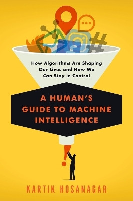 Human's Guide to Machine Intelligence(English, Paperback, Hosanagar Kartik)