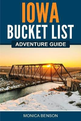 Iowa Bucket List Adventure Guide(English, Paperback, Benson Monica)