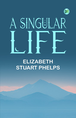 A Singular Life(Paperback, Elizabeth Stuart Phelps)