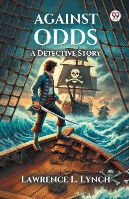 Against Odds A Detective Story(Paperback, Lawrence L. Lynch)