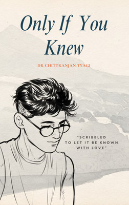 Only If You Knew:When Memories Are All That Remain(Paperback, Dr.Chittranjan Tyagi)