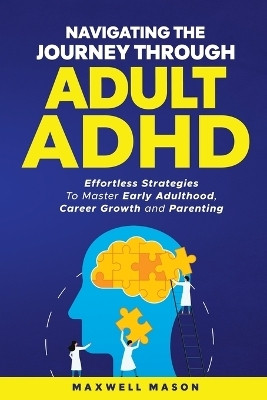 Navigating The Journey Through Adult ADHD(English, Paperback, Mason Maxwell)