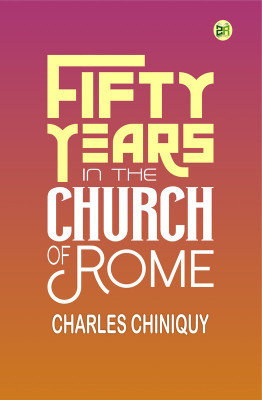 Fifty Years in the Church of Rome(Paperback, Charles Chiniquy)