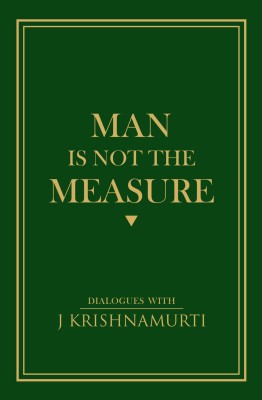 MAN IS NOT THE MEASURE(Paperback, J KRISHNAMURTI)