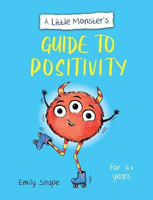 A Little Monster's Guide to Positivity(English, Paperback, Snape Emily)