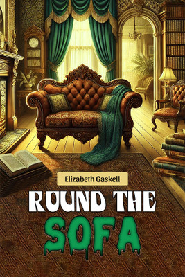 Round the Sofa(English, Paperback, Gaskell Elizabeth)