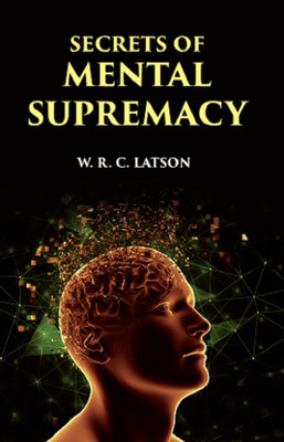 SECRETS OF MENTAL SUPREMACY(Paperback, W. R. C. LATSON)