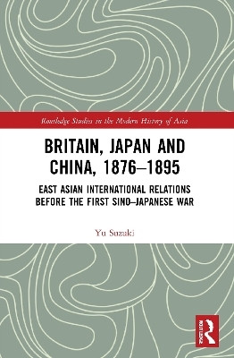 Britain, Japan and China, 1876-1895(English, Paperback, Suzuki Yu)