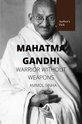 Mahatama Gandhi  - Warrior Without Weapons(English, Paperback, Anmol Sinha)