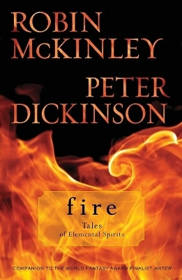 Fire: Tales of Elemental Spirits(English, Paperback, McKinley Robin)