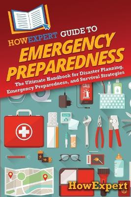 HowExpert Guide to Emergency Preparedness(English, Paperback, Howexpert)
