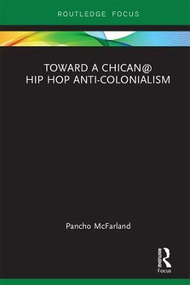 Toward a Chican@ Hip Hop Anti-colonialism(English, Electronic book text, McFarland Pancho)