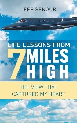 Life Lessons From 7 Miles High(English, Hardcover, Senour Jeff)