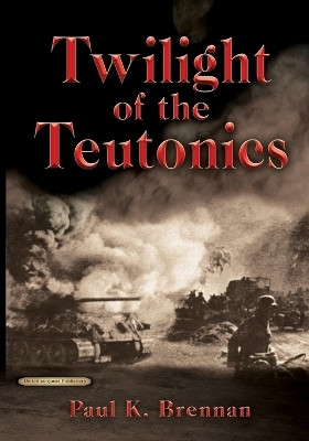 Twilight of the Teutonics(English, Paperback, Brennan Paul K)