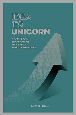 IDEA TO UNICORN : 7 Habits and Behaviour of Successful Startup Founders  - IDEA TO UNICORN(Hardcover, MITTAL SHAH)
