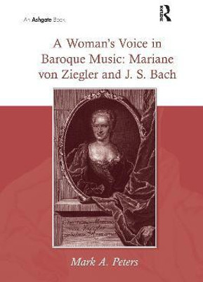 A Woman's Voice in Baroque Music: Mariane von Ziegler and J.S. Bach(English, Paperback, Peters MarkA.)