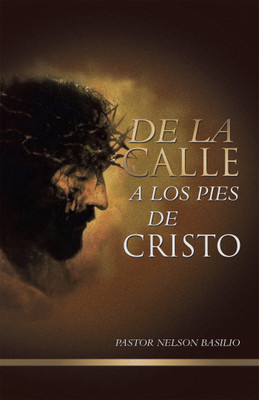 De la calle a los pies de Cristo(Spanish, Paperback, Basilio Pastor Nelson)