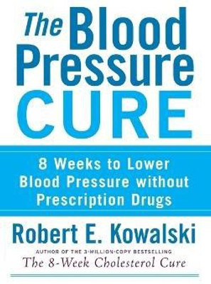 The Blood Pressure Cure(English, Hardcover, Kowalski Robert E)