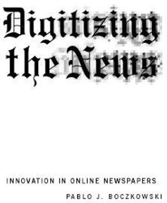 Digitizing the News(English, Paperback, Boczkowski Pablo J.)