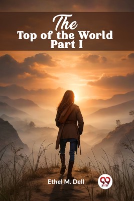 The Top of the World Part I(Paperback, Ethel M. Dell)