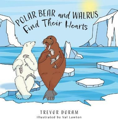 Polar Bear and Walrus Find Their Hearts(English, Hardcover, Doram Trevor)