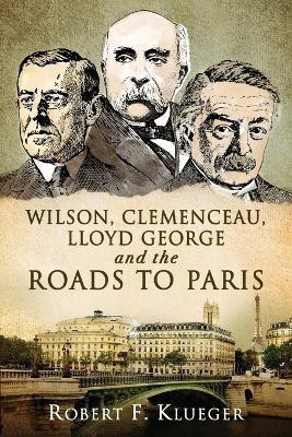 Wilson, Clemenceau, Lloyd George and the Roads to Paris(English, Paperback, Klueger Robert F)