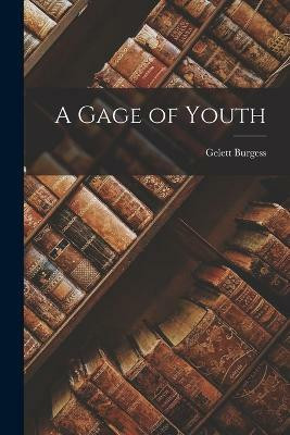 A Gage of Youth(English, Paperback, Burgess Gelett)