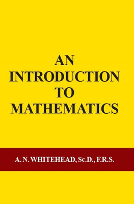 An Introduction To Mathematics(Hardcover, A. N. Whitehead, Sc.D., F.R.S.)