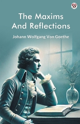 The Maxims And Reflections (Edition1)(English, Paperback, Goethe Johann Wolfgang Von)