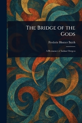 The Bridge of the Gods(English, Paperback, Balch Frederic Homer)