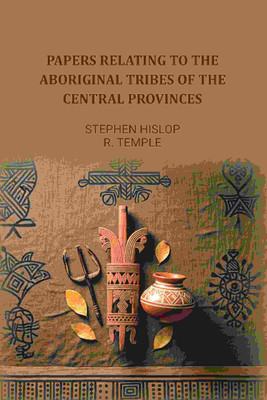 Papers relating to the aboriginal tribes of the Central Provinces(Paperback, Stephen Hislop, R. Temple)