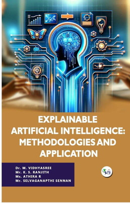 Explainable Artificial Intelligence: Methodologies and Application(Paperback, Dr. M. Vidhyasree Mr. K. S. Ranjith Ms. Athira R Mr. Selvaganapthi Sennan)