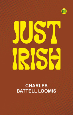 Just Irish(Paperback, Charles Battell Loomis)