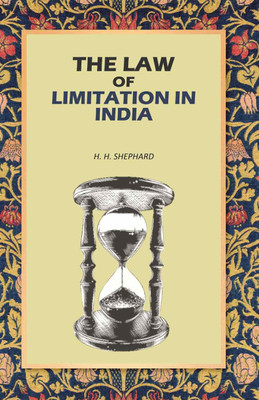The Law of Limitation in India [Hardcover](Hardcover, H. H. Shephard)