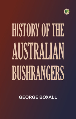 History of the Australian Bushrangers(Paperback, George Boxall)