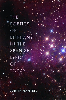 The Poetics of Epiphany in the Spanish Lyric of Today(English, Electronic book text, Nantell Judith)